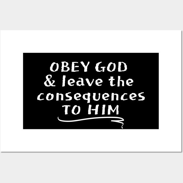 OBEY GOD & LEAVE THE CONSEQUENCES TO HIM Wall Art by Faith & Freedom Apparel 